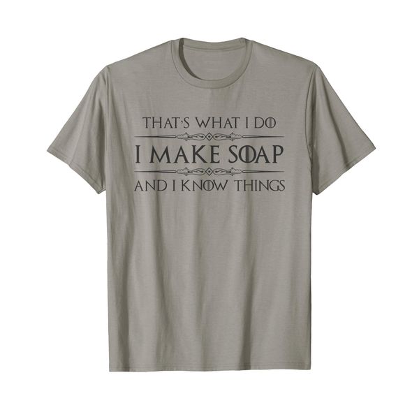 Soap Making Gifts - I Make Soap & I Know Things Funny Maker T-Shirt