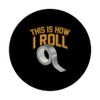 This is How I Roll, Funny Sticky Tape Crafts PopSockets Swappable PopGrip