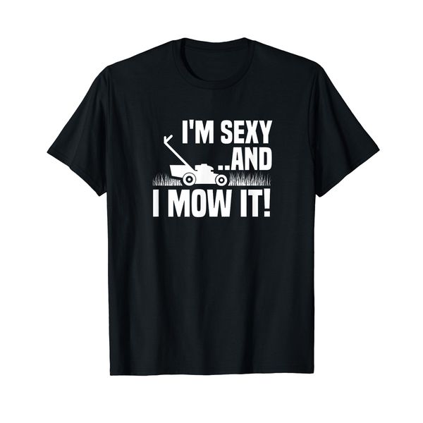 I'm Sexy and I Mow It Lawn Mowing Funny Gardening T-Shirt