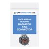 Radiator Fan Connector for 2005 Nissan Murano