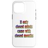 If Only Closed Minds Came with Closed Mouths Rainbow Text Case for iPhone 16 Pro Max