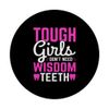 Wisdom Teeth Tough Girls Don't Need Wisdom Teeth PopSockets Swappable PopGrip