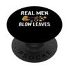 Real Men Blow Leaves Leaf Blower Autumn PopSockets Klebender PopGrip