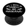 All I Need Is Coffee And Mascara