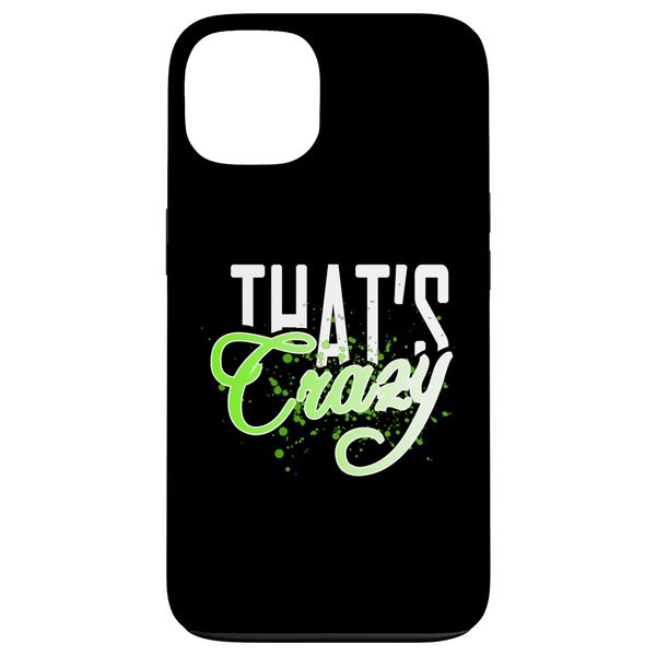 Green That's Cra.... Green Graphic Case for iPhone 13