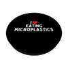 I Love Eating Microplastics PopSockets Swappable PopGrip
