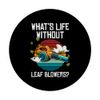 Whats Life Without Leaf Blowers? Laubbläser Herbst PopSockets Klebender PopGrip