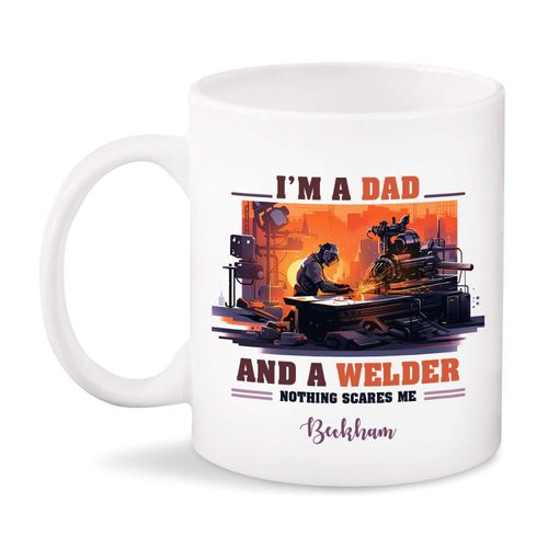 I'm A Dad And A Welder Nothing Scare Me Mug, Personalized Name Welder Dad's Mug, Customized Welding Tea Cup, Novelty Welder Ceramic Mug, Dad And Welder Travel Cup, Gift For Dad From Son Daughter