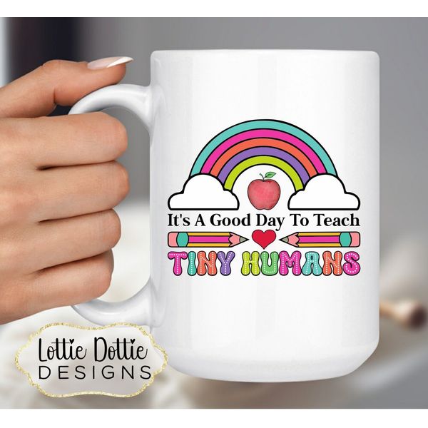It's A Good Day To Teach Tiny Humans - 15oz Coffee Mug
