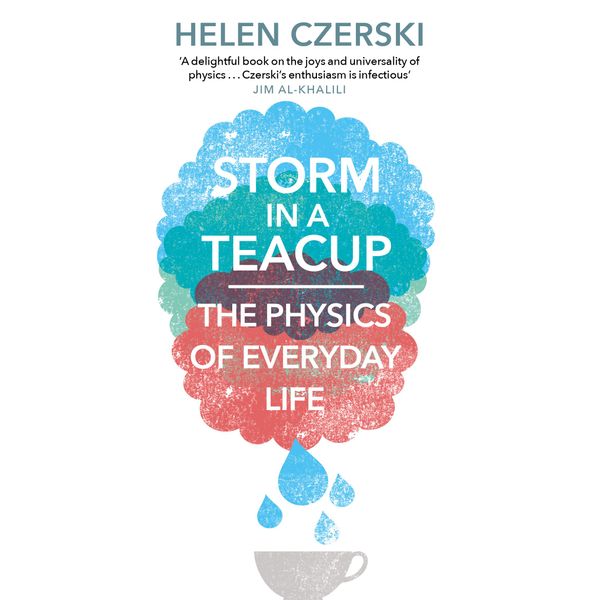 Storm in a Teacup: The Physics of Everyday Life