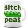 Bitch Peas Print Joke Funny Gift Tea Coffee Mug