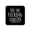 Use The Fucking Coaster Square Coaster