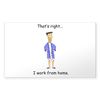 CafePress I Work from Home Rectangle Sticker Rectangle Bumper Sticker Car Decal