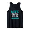 Aquarium Life Is Better Tank Top