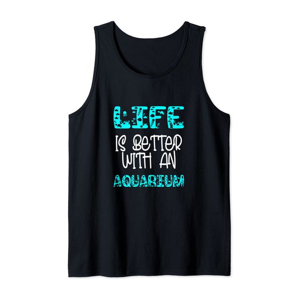 Aquarium Life Is Better Tank Top