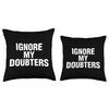 Ignore My Doubters Throw Pillow