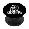 YOU DON'T PLAY BOXING Boxen Zitat PopSockets Klebender PopGrip