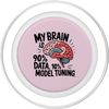 My Brain is 90% Data, 10% Model Tuning Machine learning PopSockets PopGrip for MagSafe