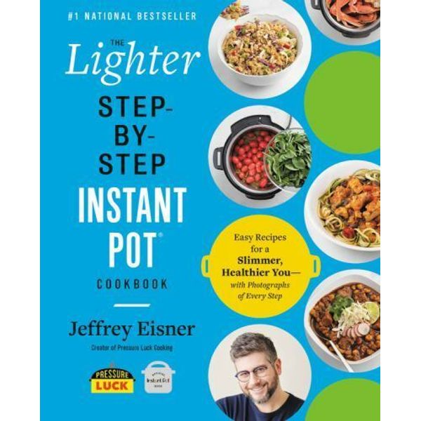 The Lighter Step-By-Step Instant Pot Cookbook: Easy Recipes for a Slimmer,...