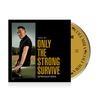 Only The Strong Survive