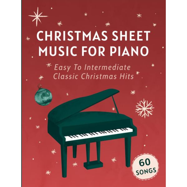 Christmas Sheet Music For Piano: 60 Easy To Intermediate Classic Christmas Hits