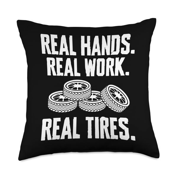 Real Hands Real Work Real Tires Tire Guy Changing Tires Throw Pillow