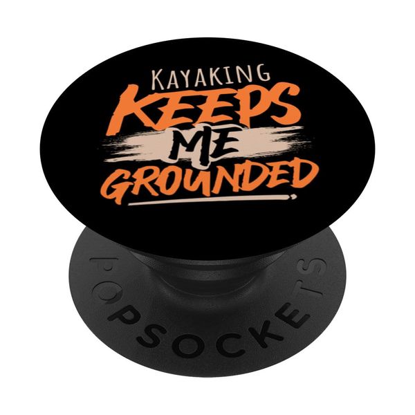 Kayaking Keeps Me Grounded Adventure Journey PopSockets Adhesive PopGrip