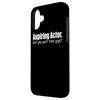 Actor Funny - Aspiring Actor Got Any Part Time Gigs Case for iPhone 16 Plus