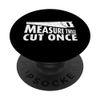 Measure Twice Cut Once Carpenter Woodworker PopSockets Swappable PopGrip