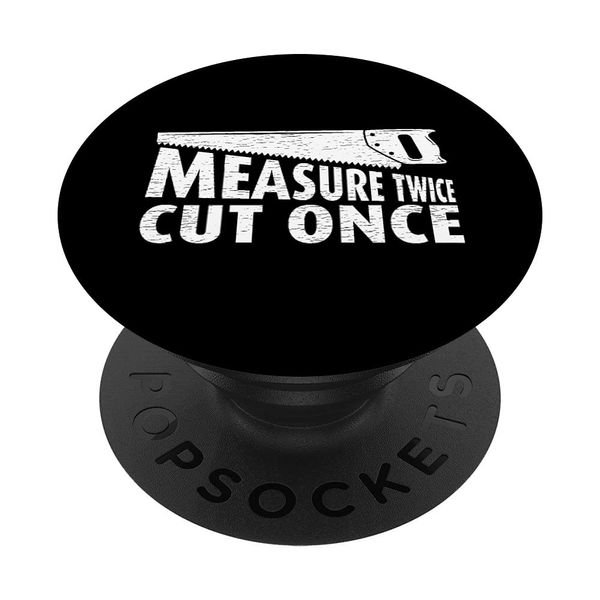 Measure Twice Cut Once Carpenter Woodworker PopSockets Swappable PopGrip