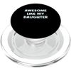Awesome Like My Daughter Statement PopSockets PopGrip for MagSafe