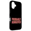 Probably Hungover Drunk Headache Party -------- Case for iPhone 16