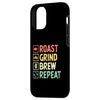 Case for iPhone 13 Pro Roast Grind Brew Repeat