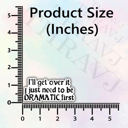 (3Pcs) I'll get Over it I just Need to be Dramatic First Sarcastic Quotes Vinyl Stickers Durable for Laptops Water Bottles Phones Tumblers Notebooks Cars Mugs Size 1.5 x 3 Inch