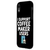 iPhone XR I Support Coffee Maker Users Drip Espresso French Press Brew Case
