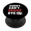 Sorry Cant Bridge Bye Bridge Player Card Game PopSockets Adhesive PopGrip