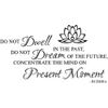 Newclew Do not Dwell in The Past, do not Dream of The Future, Concentrate The Mind on The Present Moment. -Buddha Removable Wall Sticker Décor Decal (22''W x 11''H)