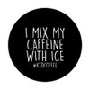 I Mix My Caffeine With Ice Coffee Cold Brew Coffee Drinker PopSockets Swappable PopGrip