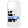 iPhone 14 Pro Eat Sleep Robotics Repeat Engineer Technician Innovation Case