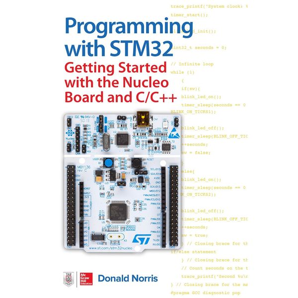 Programming With STM32: Getting Started With the Nucleo Board and C/C++