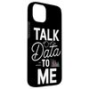 Talk Data to Me | Funny Tech, AI, ML, Data Science Engineer Case for iPhone 15 Plus