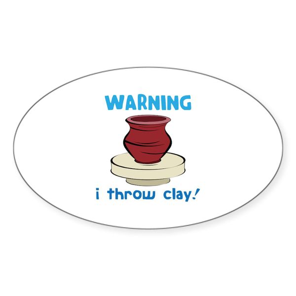 CafePress Warning, I Throw Clay Sticker Oval Car Bumper Sticker