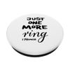 Just One More Ring I Promise PopSockets Swappable PopGrip