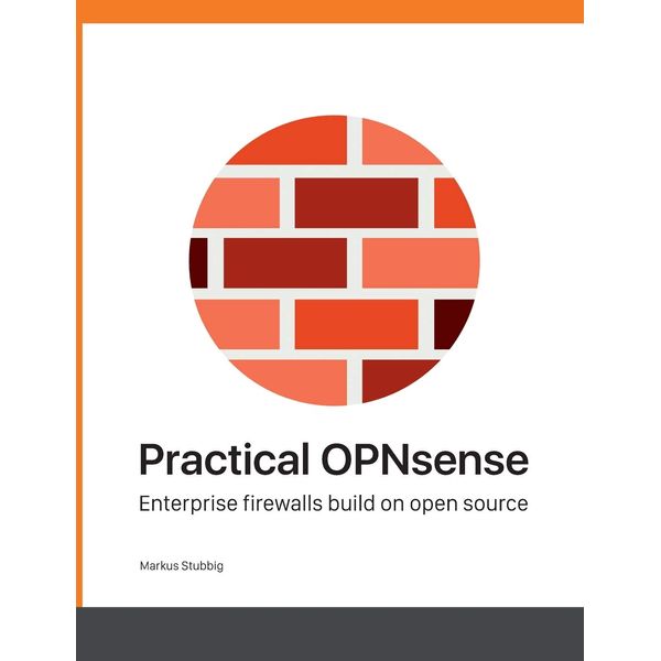 Practical OPNsense: Enterprise firewalls build on open source