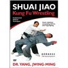 Shuai Jiao: Kung Fu Wrestling