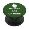 My Eyes Are Up Here PopSockets Standard PopGrip