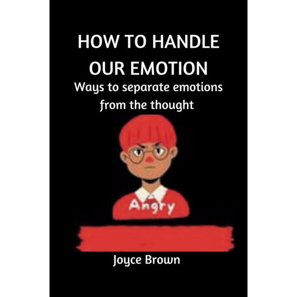 HOW TO HANDLE OUR EMOTIONS: Ways to separate emotion from thought