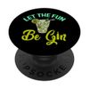 Let The Fun Be Gin - Funny Gin Lover PopSockets mit austauschbarem PopGrip