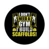 I Don't Need a Gym - Scaffolding Scaffolder PopSockets Adhesive PopGrip