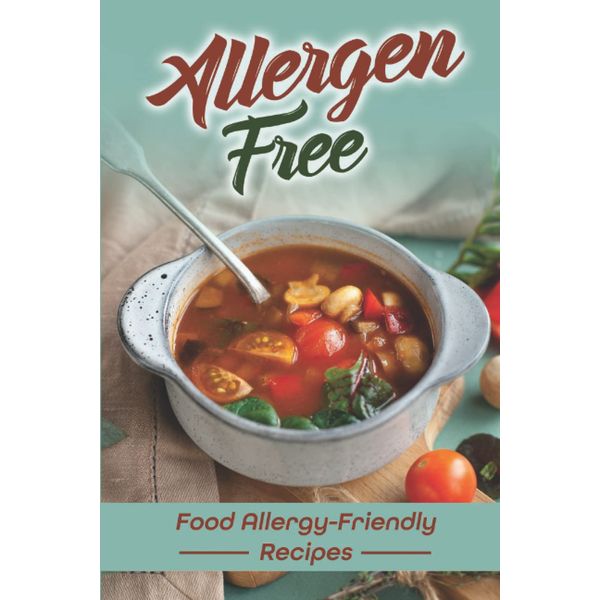 Allergen Free: Food Allergy-Friendly Recipes